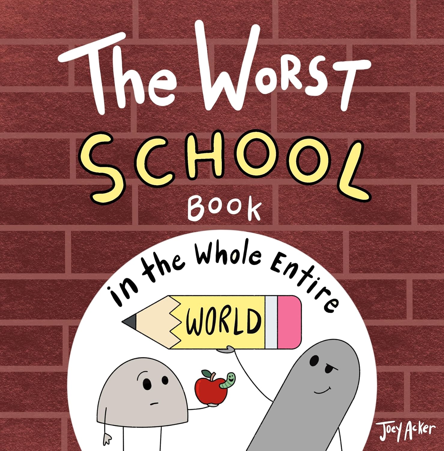 The Worst School Book in the Whole Entire World: A Seriously Silly Story for Kids